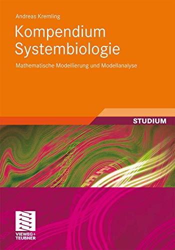 Kompendium Systembiologie: Mathematische Modellierung und Modellanalyse von Vieweg+Teubner Verlag